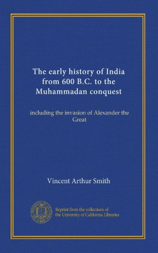 The early history of India from 600 B.C. to the Muhammadan conquest: including the invasion of Alexander the Great - Click to Buy