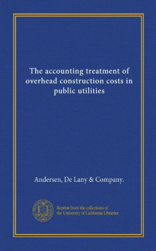 The accounting treatment of overhead construction costs in public utilities