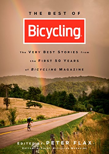 The Best of Bicycling: The Very Best Stories from the First 50 Years of Bicycling Magazine - Click to Buy