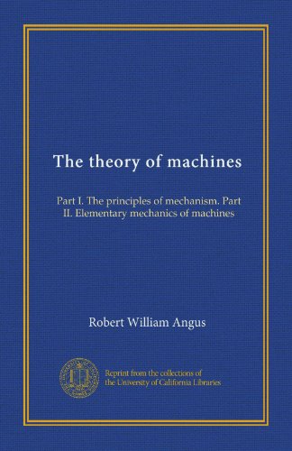 The theory of machines: Part I. The principles of mechanism. Part II. Elementary mechanics of machines - Click to Buy