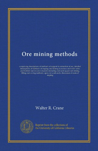 Ore mining methods: comprising descriptions of methods of support in extraction of ore, detailed descriptions of methods of stoping and mining in ... mining, filling and caving methods,... - Click to Buy