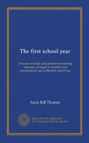The first school year: A course of study and selection of teaching material, arranged by months, and correlated, for use in the first school year - Click to Buy