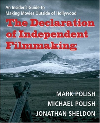 The Declaration of Independent Filmmaking: An Insider's Guide to Making Movies Outside of Hollywood - Click to Buy