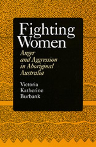 Fighting Women: Anger and Aggression in Aboriginal Australia - Click to Buy