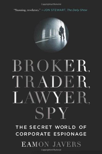 Broker, Trader, Lawyer, Spy: The Secret World of Corporate Espionage - Click to Buy