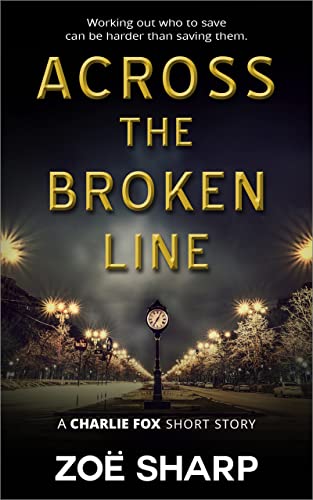 Across The Broken Line: a Charlie Fox short story: from the FOX FIVE RELOADED Short Story Collection (The Charlie Fox Thrillers)