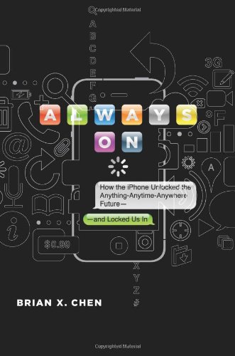 Always On: How the iPhone Unlocked the Anything-Anytime-Anywhere Future--and Locked Us In - Click to Buy