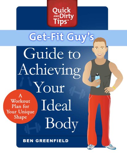 Get-Fit Guy's Guide to Achieving Your Ideal Body: A Workout Plan for Your Unique Shape (Quick & Dirty Tips) - Click to Buy