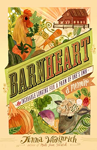 Barnheart: The Incurable Longing for a Farm of One's Own - Click to Buy