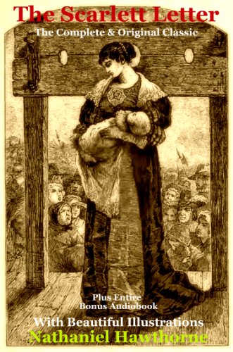 The Original Nathaniel Hawthorne Classic THE SCARLET LETTER [Illustrated]