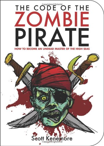 The Code of the Zombie Pirate: How to Become an Undead Master of the High Seas (Zen of Zombie Series) - Click to Buy