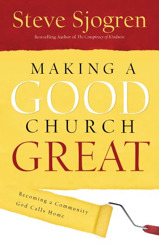 Making a Good Church Great: Becoming a Community God Calls His Home - Click to Buy