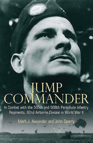 Jump Commander: In Combat with the 505th and 508th Parachute Infantry Regiments, 82nd Airborne Division in World War II - Click to Buy