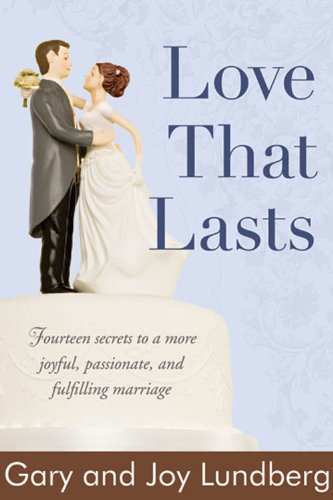 Love That Lasts: Fourteen Secrets to a More Joyful, Passionate, and Fulfilling Marriage