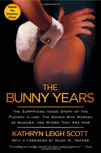 The Bunny Years: The Surprising Inside Story of the Playboy Clubs: The Women Who Worked as Bunnies, and Where They Are Now - Click to Buy