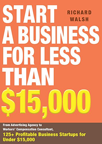 Start a Business for Less Than $15,000: From Advertising Agency to Workers' Compensation Consultant, 125+ Profitable Business Startups for Under $15,000 (English Edition) - Click to Buy