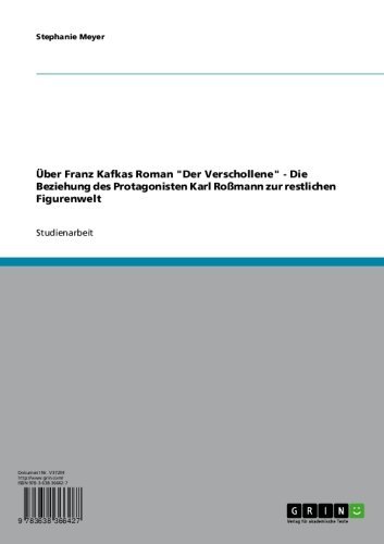 Über Franz Kafkas Roman "Der Verschollene" - Die Beziehung des Protagonisten Karl Roßmann zur restlichen Figurenwelt (German Edition) - Click to Buy