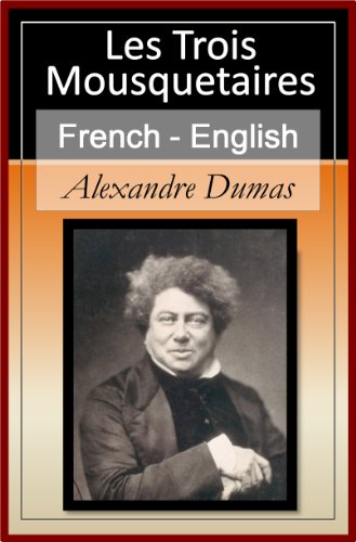 Les Trois Mousquetaires - Vol 1 (of 3) [French English Bilingual Edition] - Paragraph by Paragraph Translation (Les Trois Mousquetaires - The Three Musketeers) (French Edition) - Click to Buy