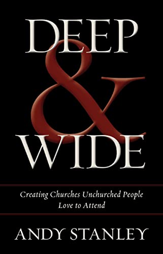 Deep and Wide: Creating Churches Unchurched People Love to Attend - Click to Buy