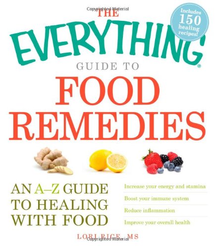The Everything Guide to Food Remedies: An A-Z guide to healing with food - Click to Buy