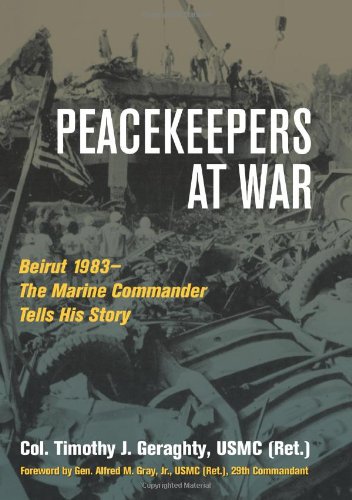 [Peacekeepers At War: Beirut 1983â€•The Marine Commander Tells His Story] [By: Geraghty USMC (Ret.), Col. Timothy J.] [September, 2009] - Click to Buy