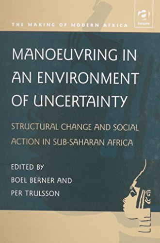 Manoeuvring in an Environment of Uncertainty: Structural Change and Social Action in Sub-Saharan Africa (Making of Modern Africa) - Click to Buy