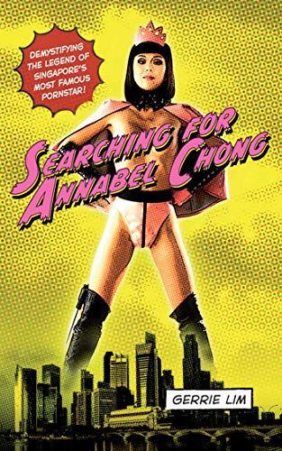 Searching for Annabel Chong: Demystifying the Legend of Singapore's Most Famous Pornstar! - Click to Buy