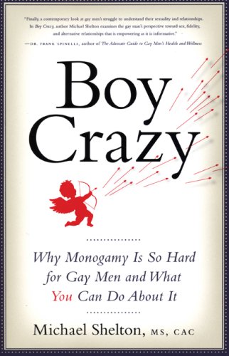 Boy Crazy: Why Monogamy Is So Hard for Gay Men and What You Can Do About It - Click to Buy
