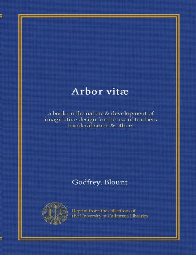 Arbor vitæ: a book on the nature & development of imaginative design for the use of teachers handcraftsmen & others - Click to Buy