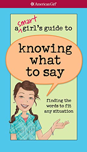 A Smart Girl's Guide to Knowing What to Say: finding the words to fit any situation (American Girl) - Click to Buy