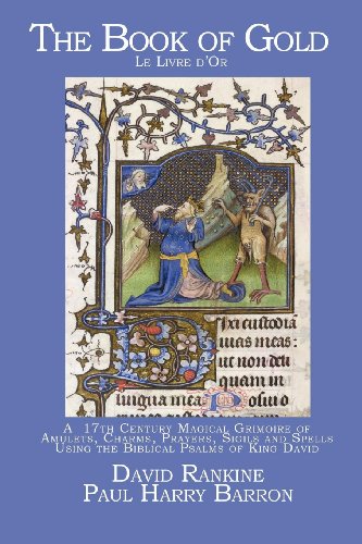 The Book of Gold (Le Livre d’Or): A 17th Century Magical Grimoire of Amulets, Charms, Prayers, Sigils and Spells Using the Biblical Psalms of King David - Click to Buy
