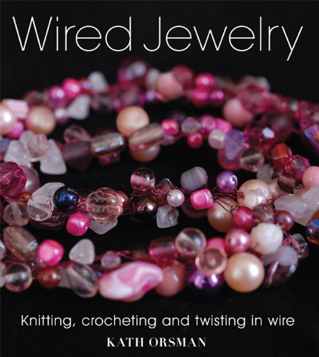 Wired Jewelry: Knitting, Crocheting and Twisting in Wire - Click to Buy