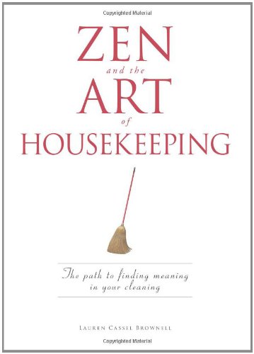 Zen and the Art of Housekeeping: The Path to Finding Meaning in Your Cleaning - Click to Buy