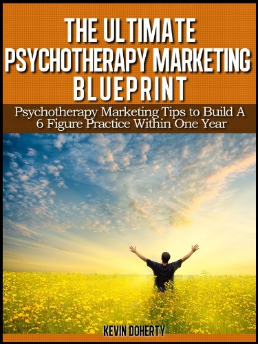 The Ultimate Psychotherapy Marketing Blueprint: Psychotherapy Marketing Tips to Build a 6 Figure Practice Within One Year - Click to Buy