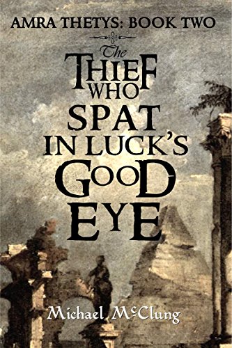 The Thief Who Spat In Luck's Good Eye (Amra Thetys Series Book 2) - Click to Buy