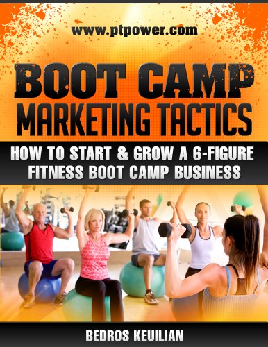Boot Camp Marketing Tactics: How to Start & Grow a 6-Figure Fitness Boot Camp Business - Click to Buy
