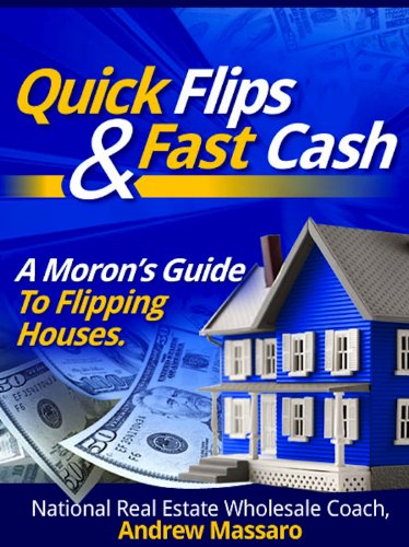 Quick Flips and Fast Cash: A Moron's Guide To Flipping Houses, Bank-Owned Property and Everything Real Estate Investing (English Edition) - Click to Buy