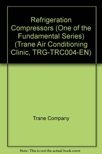 Refrigeration Compressors (One of the Fundamental Series) (Trane Air Conditioning Clinic, TRG-TRC004-EN) - Click to Buy