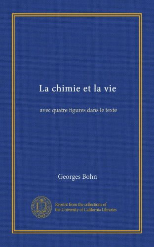 La chimie et la vie (Vol-1): avec quatre figures dans le texte (French Edition)
