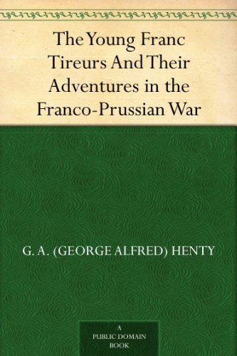 The Young Franc Tireurs And Their Adventures in the Franco-Prussian War - Click to Buy