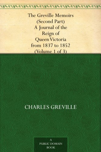 The Greville Memoirs (Second Part) A Journal of the Reign of Queen Victoria from 1837 to 1852 (Volume 1 of 3) - Click to Buy