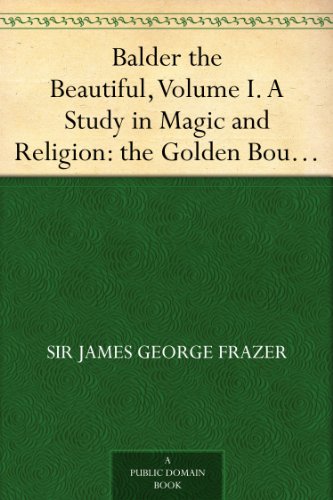 Balder the Beautiful, Volume I. A Study in Magic and Religion: the Golden Bough, Part VII., The Fire-Festivals of Europe and the Doctrine of the External Soul - Click to Buy