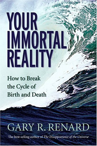 By Gary Renard: Your Immortal Reality: How to Break the Cycle of Birth and Death