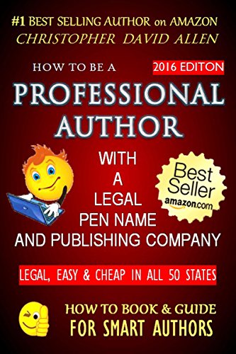 HOW TO BE A PROFESSIONAL AUTHOR WITH A LEGAL PEN NAME & PUBLISHING COMPANY – LEGAL, EASY & CHEAP IN ALL 50 STATES (Writing, Editing, Publishing, Marketing) (HOW TO BOOK & GUIDE FOR SMART AUTHORS 2) - Click to Buy