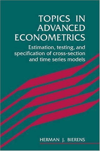 Topics in Advanced Econometrics: Estimation, Testing, and Specification of Cross-Section and Time Series Models ( Paperback ) by Bierens, Herman J. published by Cambridge University Press - Click to Buy