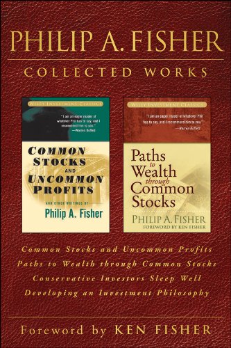 Philip A. Fisher Collected Works, Foreword by Ken Fisher: Common Stocks and Uncommon Profits, Paths to Wealth through Common Stocks, Conservative Investors ... and Developing an Investment Philosophy - Click to Buy