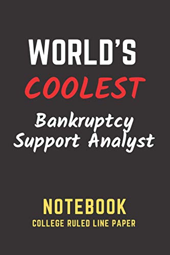 World's Coolest Bankruptcy Support Analyst Notebook: College Ruled Line Paper. Perfect Gift/Present for any occasion. Appreciation, Retirement, Year ... Anniversary, Father's Day, Mother's Day - Click to Buy