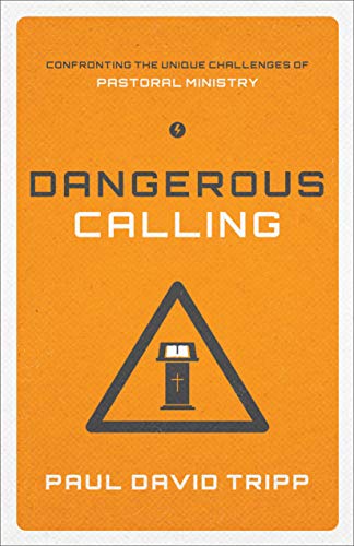 Dangerous Calling: Confronting the Unique Challenges of Pastoral Ministry - Click to Buy