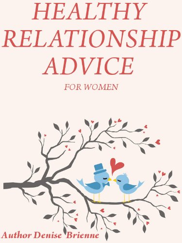 Healthy Relationship Advice For Women: From Finding The Right Person To Relationship Challenges And Beyond! - Click to Buy