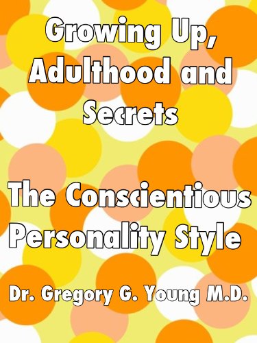 Growing Up, Adulthood and Secrets: The Conscientious Personality Style (Growing Up, Adulthood and Secrets - 12 Personality Styles Book 5) - Click to Buy